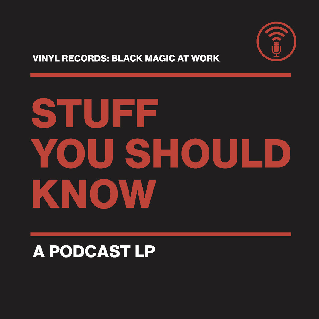 Stuff You Should Know -- Vinyl Records: Black Magic At Work