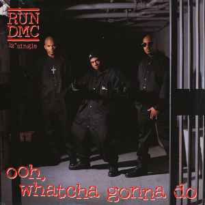 Run DMC -- Ooh, Whatcha Gonna Do