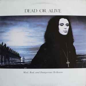 Dead Or Alive -- Mad, Bad & Dangerous To Know