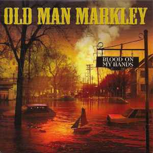Old Man Markley -- Blood On My Hands
