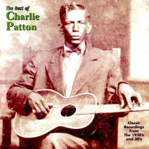 Patton, Charley -- The Best Of Charlie Patton (Classic Recordings From The 1920-30s)