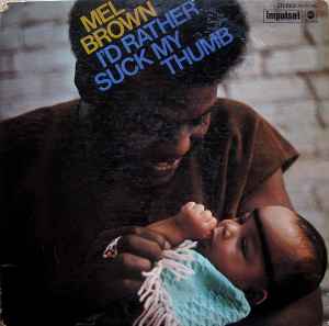 Brown, Mel -- I'd Rather Suck My Thumb