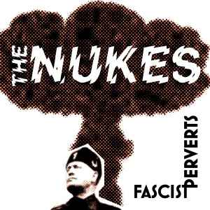 Nukes -- Fascist Perverts