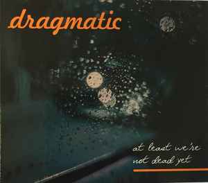 Dragmatic -- At Least We're Not Dead Yet (x)