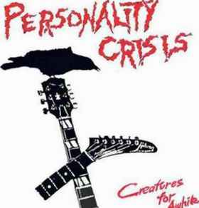 Personality Crisis -- Creatures For Awhile