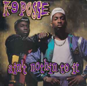 K-9 Posse -- Ain't Nothin To It