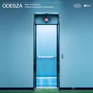 Odesza - Music To Refine To: A Remix Companion To Severance