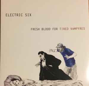 Electric Six -- Fresh Blood For Tired Vampyres (s)