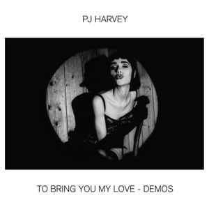 Harvey, PJ -- To Bring You My Love - Demos