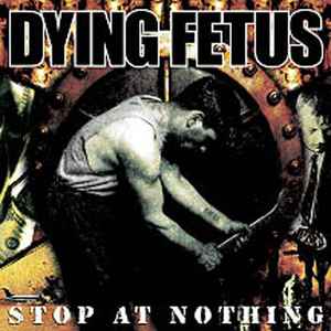 Dying Fetus -- Stop At Nothing (s)