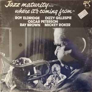 Gillespie, Dizzy & Roy Eldridge -- Jazz Maturity Where It's Coming From