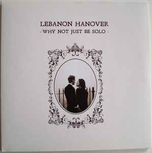 Lebanon Hanover -- Why Not Just Be Solo