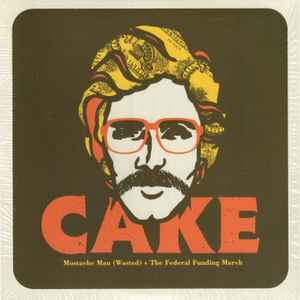 Cake -- Mustache Man (Wasted) + The Federal Funding March