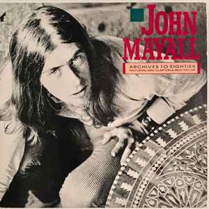 Mayall, John ft. Eric Clapton & Mick Taylor -- Archives To Eighties