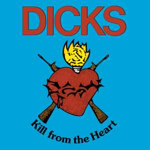 Dicks -- Kill From The Heart