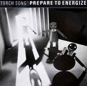 Torch Song -- Prepare To Energize