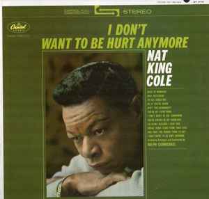 Cole, Nat King -- I Don't Want To Be Hurt Anymore