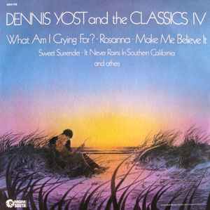 Yost, Dennis & The Classics IV -- What Am I Crying For?