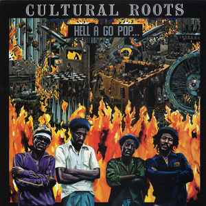 Cultural Roots -- Hell A Go Pop