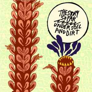 Story So Far -- Under Soil & Dirt