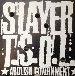Slayer, TSOL -- Abolish Government