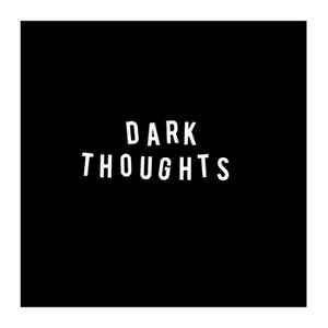 Dark Thoughts -- Dark Thoughts