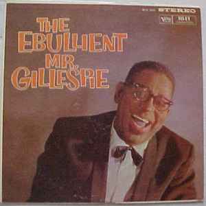 Gillespie, Dizzy -- The Ebullient Mr. Gillespie