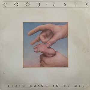 Good Rats -- Birth Comes To Us All