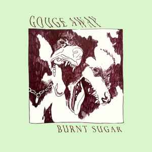 Gouge Away -- Burnt Sugar