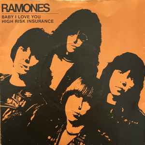 Ramones -- Baby I Love You / High Risk Insurance