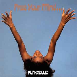 Funkadelic -- Free Your Mind & Your Ass Will Follow