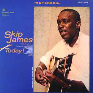 James, Skip -- Skip James Today!