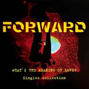 Forward -- What's The Meaning Of Love? Singles Collection