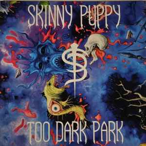 Skinny Puppy -- Too Dark Park