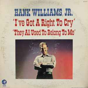 Williams Jr, Hank -- 'I've Got A Right To Cry' 'They All Used To Belong To Me'