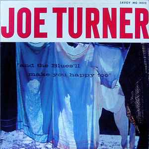 Turner, Big Joe -- And The Blues'll Make You Happy Too