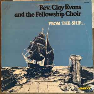 Evans, Rev. Clay And The Fellowship Missionary Baptist Church Choir - From The Ship