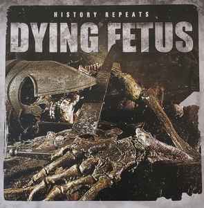 Dying Fetus -- History Repeats (s)