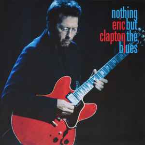 Clapton, Eric -- Nothing But The Blues (s)