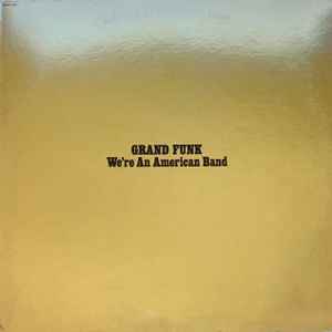 Grand Funk Railroad -- We're An American Band