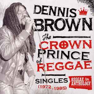 Brown, Dennis -- The Crown Prince Of Reggae: Singles (1972-85)