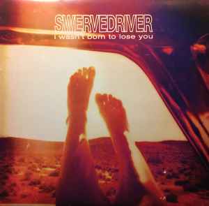Swervedriver -- I Wasn't Born To Lose You