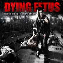 Dying Fetus -- Descend Into Depravity (s)