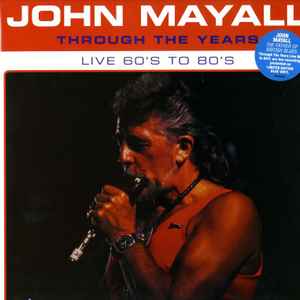 Mayall, John -- Through The Years Live 60s To 80s