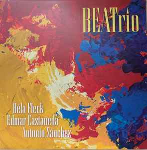 Fleck, Bela, Edmar Castaneda & Antonio Sanchez -- BEATrio