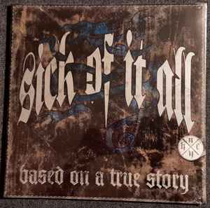 Sick Of It All -- Based On A True Story