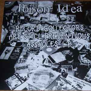 Poison Idea -- Record Collectors Are Still Pretentious Assholes