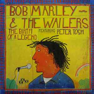 Marley, Bob & The Wailers ft. Peter Tosh -- The Birth Of A Legend