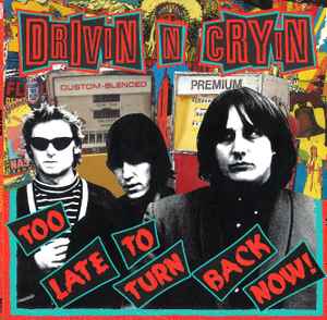 Drivin N Cryin -- Too Late To Turn Back Now!
