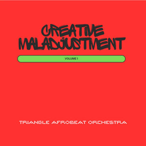 Triangle Afrobeat Orchestra -- Creative Maladjustment Vol 1 (x)